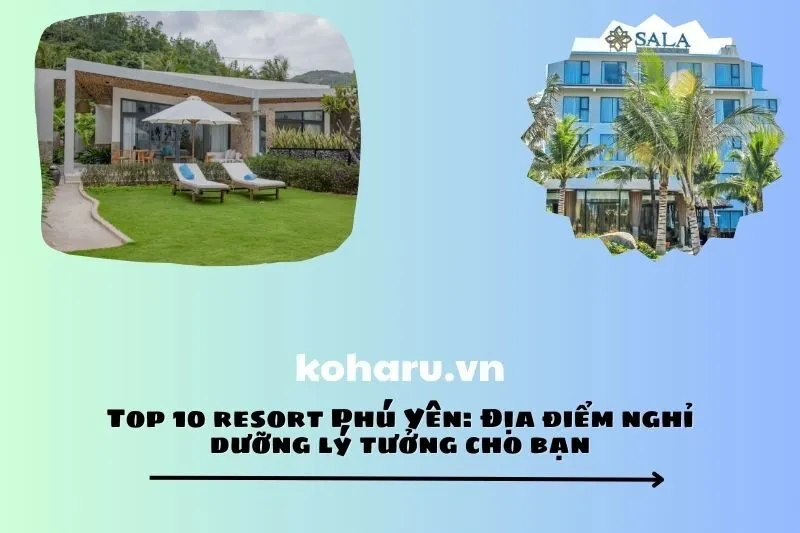 Top 10 resort Phú Yên: Địa điểm nghỉ dưỡng lý tưởng cho bạn