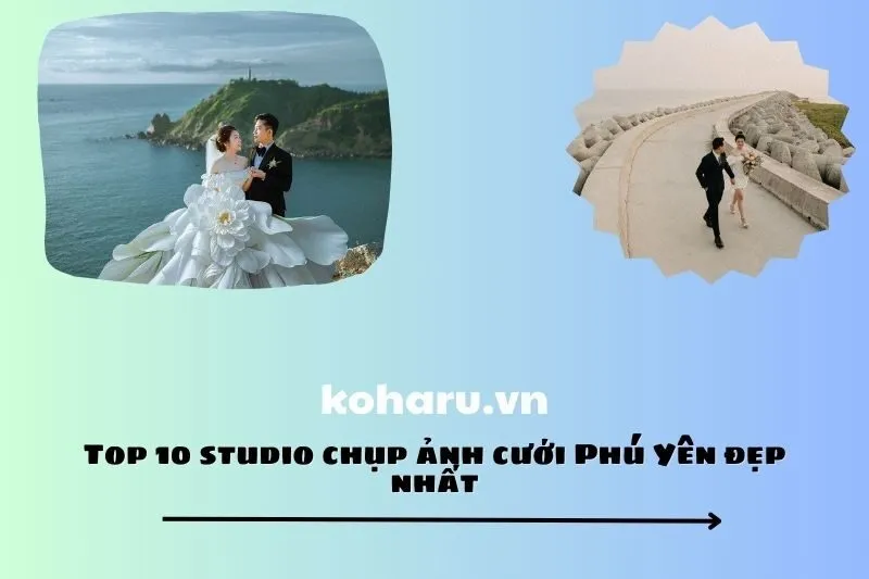Top 10 studio chụp ảnh cưới Phú Yên đẹp nhất