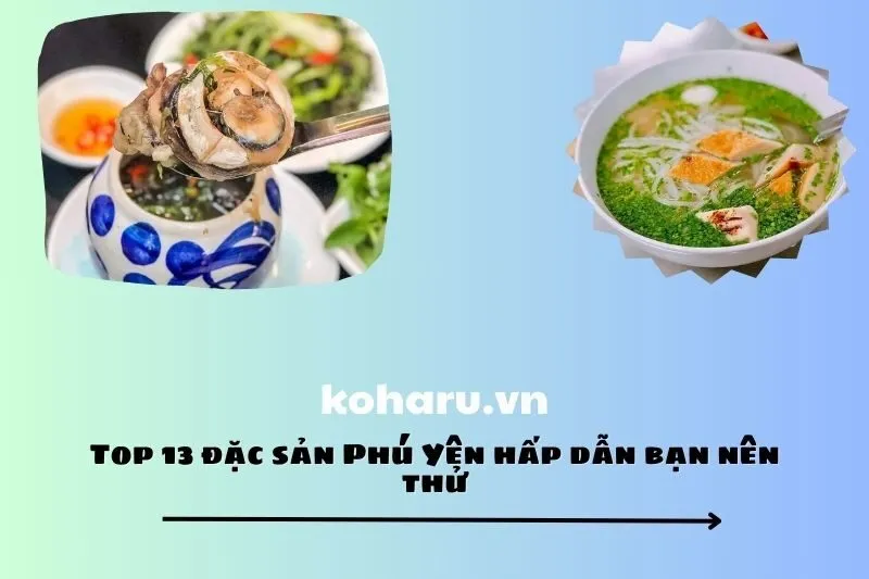 Top 13 đặc sản Phú Yên hấp dẫn bạn nên thử