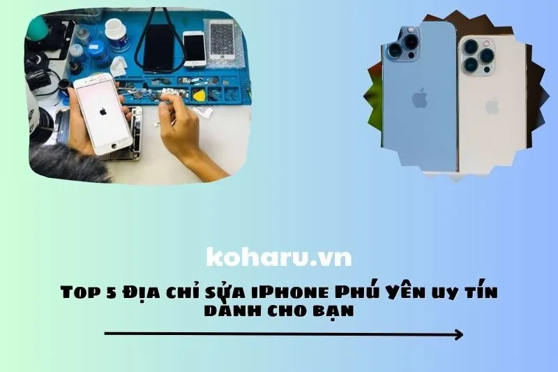 Top 5 Địa chỉ sửa iPhone Phú Yên uy tín dành cho bạn