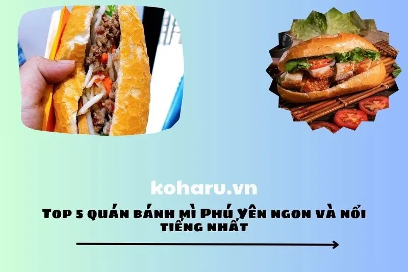 Top 5 quán bánh mì Phú Yên ngon và nổi tiếng nhất