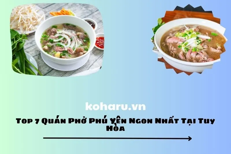 Top 7 quán phở Phú Yên ngon nhất tại Tuy Hòa