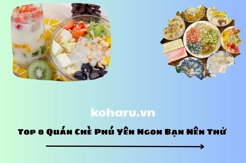 Top 8 Quán Chè Phú Yên Ngon Bạn Nên Thử