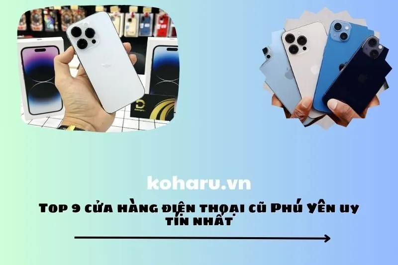 Top 9 cửa hàng điện thoại cũ Phú Yên uy tín nhất