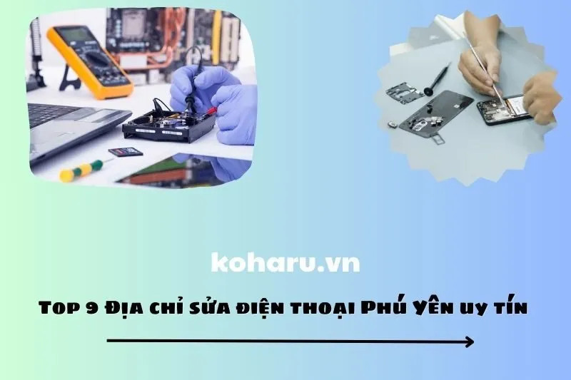 Top 9 Địa chỉ sửa điện thoại Phú Yên uy tín
