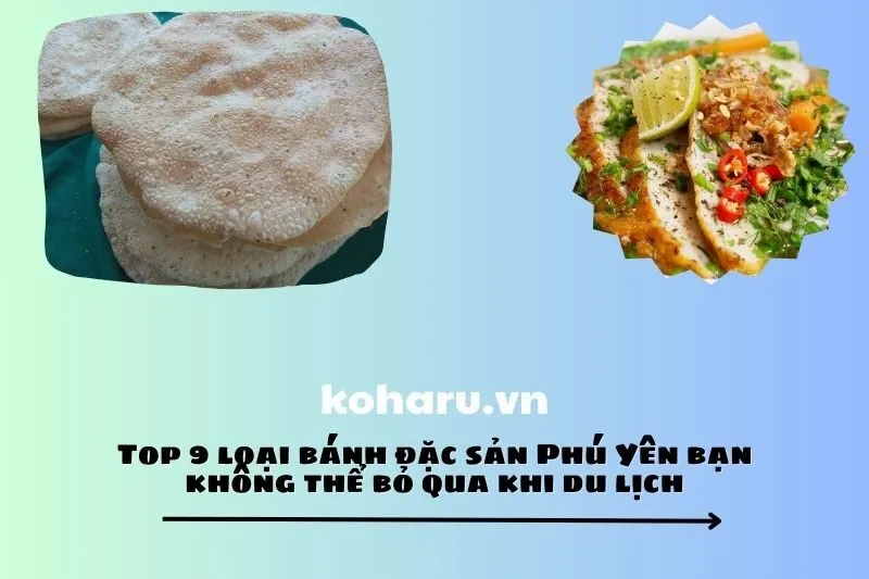 Top 9 loại bánh đặc sản Phú Yên bạn không thể bỏ qua khi du lịch