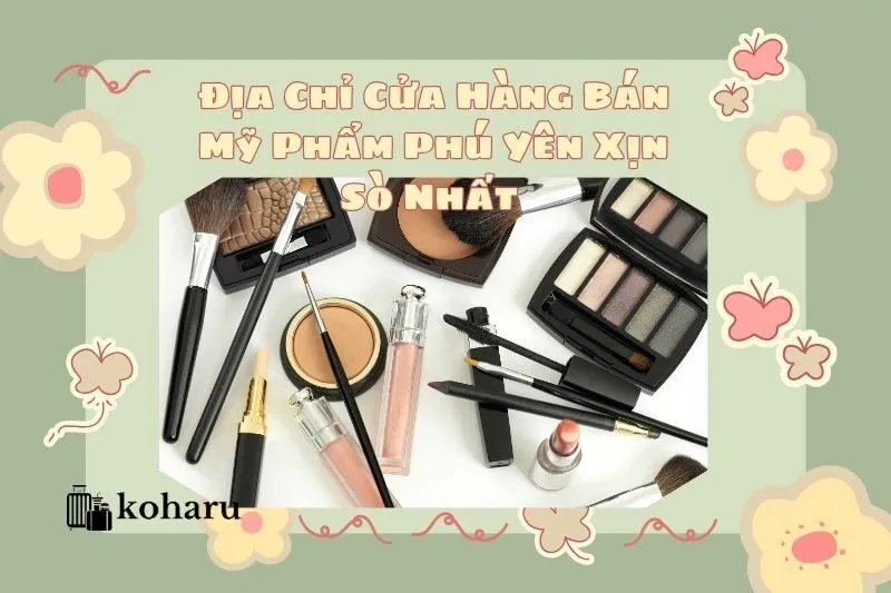 Địa Chỉ Cửa Hàng Bán Mỹ Phẩm Phú Yên Xịn Sò Nhất 2025