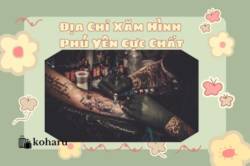 Địa Chỉ Xăm Hình Phú Yên Cực Chất: Top 5 Tiệm Đỉnh Cao 2025