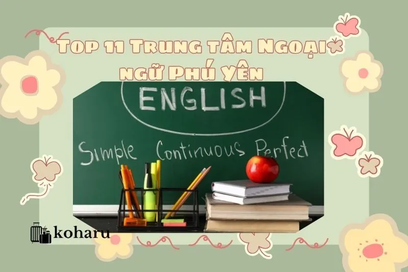 Top 11 Trung tâm Ngoại ngữ Phú Yên, Gen Z Không Thể Bỏ Lỡ 2025