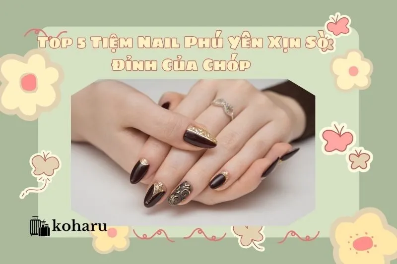 Top 5 Tiệm Nail Phú Yên Xịn Sò Đỉnh Của Chóp 2025