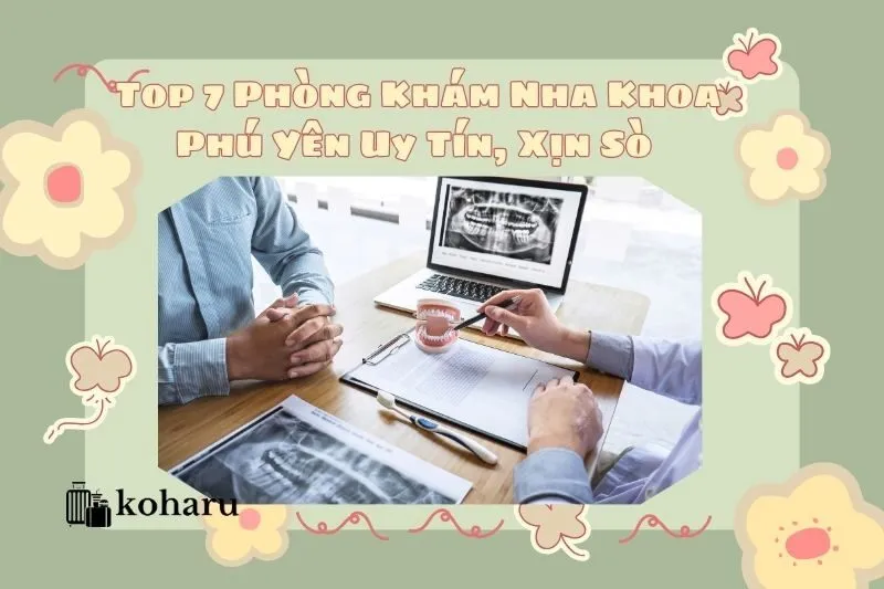Top 7 Phòng Khám Nha Khoa Phú Yên Uy Tín, Xịn Sò 2025