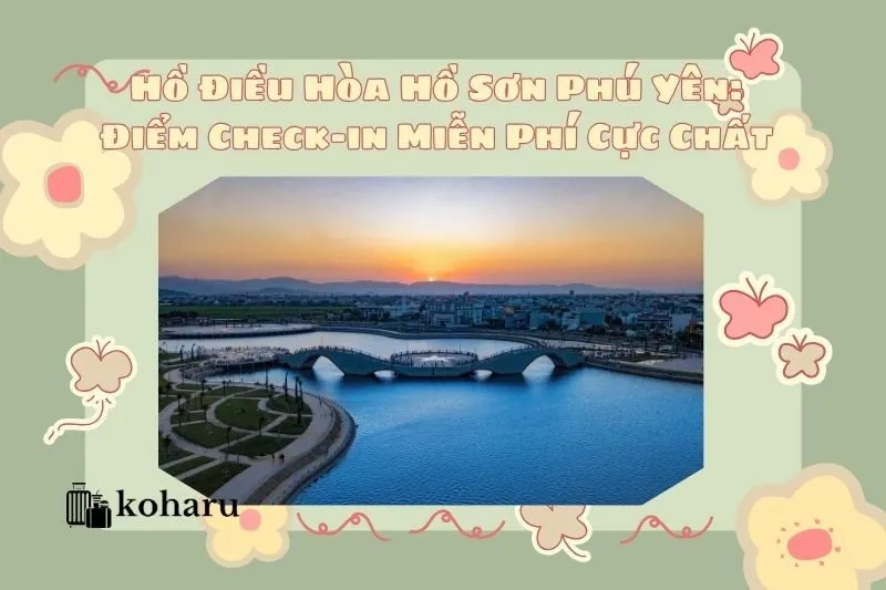Hồ Điều Hòa Hồ Sơn Phú Yên: Điểm Check-in Miễn Phí Cực Chất