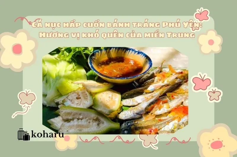 Cá nục hấp cuốn bánh tráng Phú Yên: Hương vị khó quên của miền Trung