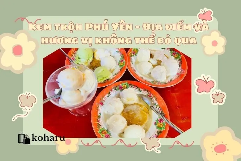 Kem trộn Phú Yên - Địa điểm và hương vị không thể bỏ qua