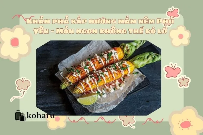 Khám phá bắp nướng mắm nêm Phú Yên - Món ngon không thể bỏ lỡ