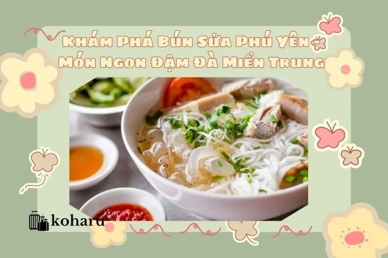 Khám Phá Bún Sứa Phú Yên - Món Ngon Đậm Đà Miền Trung