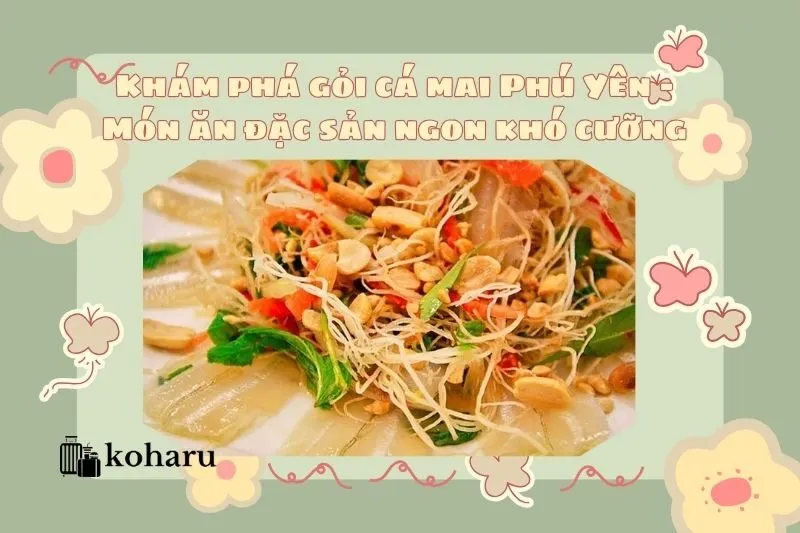 Khám phá gỏi cá mai Phú Yên – Món ăn đặc sản ngon khó cưỡng