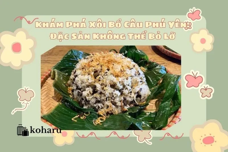 Khám Phá Xôi Bồ Câu Phú Yên: Đặc Sản Không Thể Bỏ Lỡ